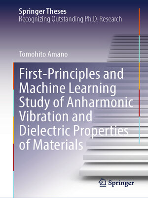 cover image of First-Principles and Machine Learning Study of Anharmonic Vibration and Dielectric Properties of Materials